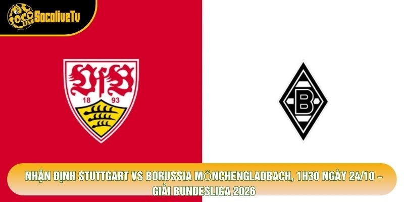 Nhận Định Stuttgart Vs Borussia Mönchengladbach, 1h30 Ngày 24/10 – Giải Bundesliga 2026